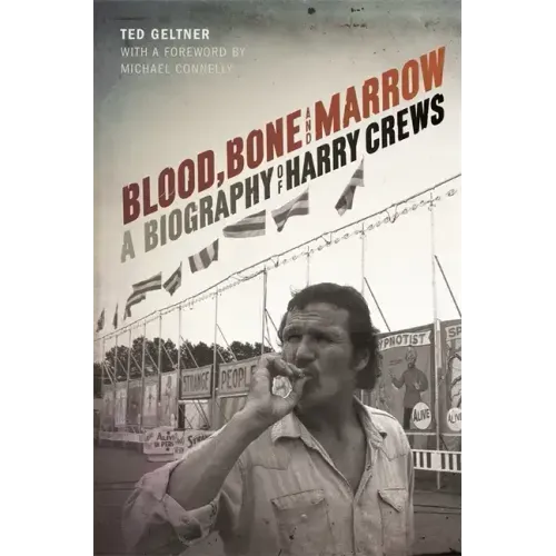 Blood, Bone, and Marrow: A Biography of Harry Crews