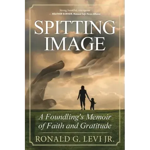 Spitting Image: A Foundling's Memoir of Faith and Gratitude