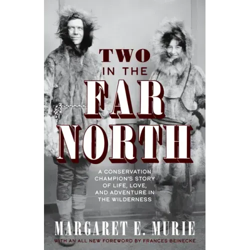 Two in the Far North: A Conservation Champion's Story of Life, Love, and Adventure in the Wilderness