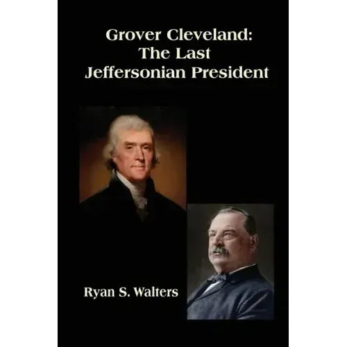 Grover Cleveland: The Last Jeffersonian President