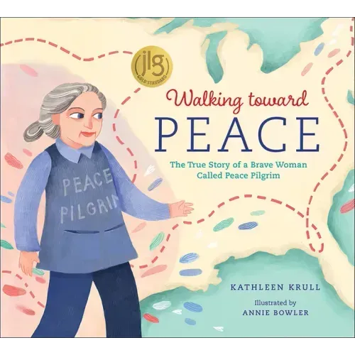 Walking Toward Peace: The True Story of a Brave Woman Called Peace Pilgrim