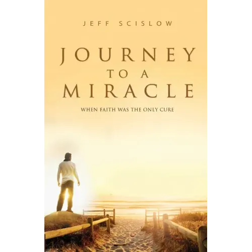 Journey to a Miracle: When Faith Was the Only Cure