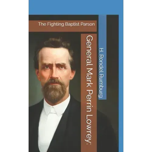 General Mark Perrin Lowrey: : The Fighting Baptist Parson
