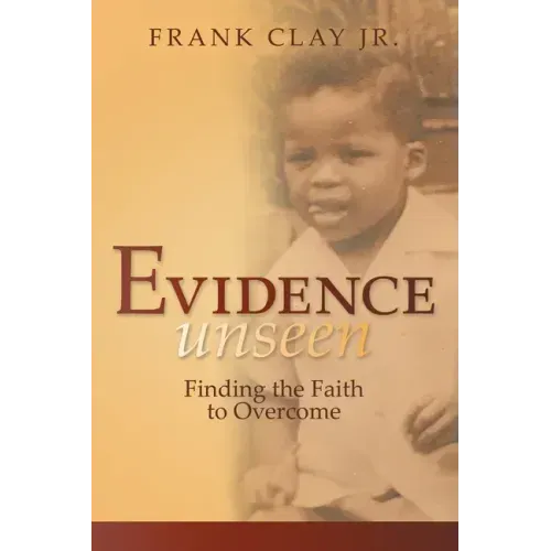 Evidence Unseen: Finding the Faith to Overcome