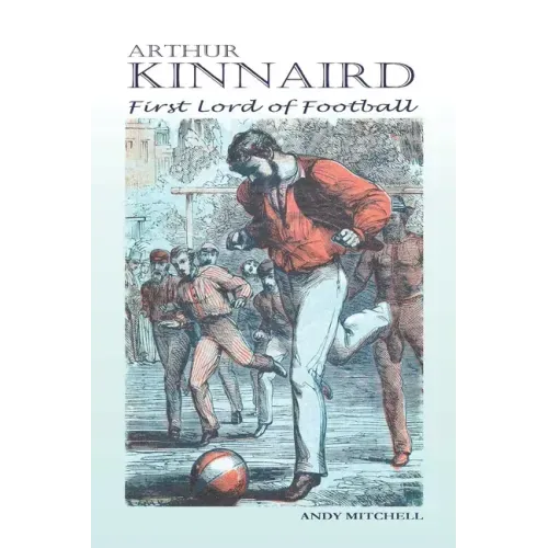 Arthur Kinnaird: First Lord of Football