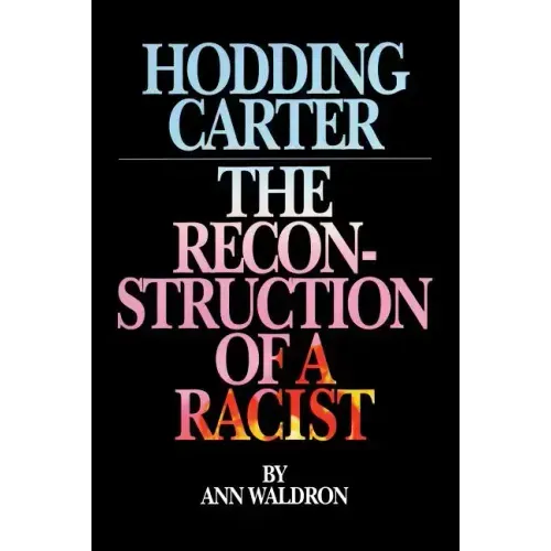 Hodding Carter: The Reconstruction of a Racist