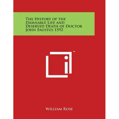 The History of the Damnable Life and Deserved Death of Doctor John Faustus 1592