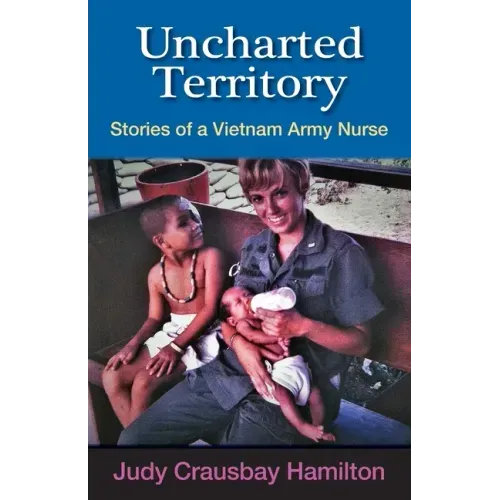 Uncharted Territory: Stories of a Vietnam Army Nurse