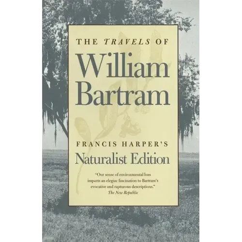 The Travels of William Bartram: Naturalist Edition