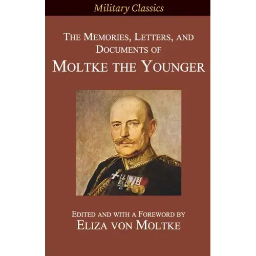 The Memories, Letters, and Documents of Moltke the Younger