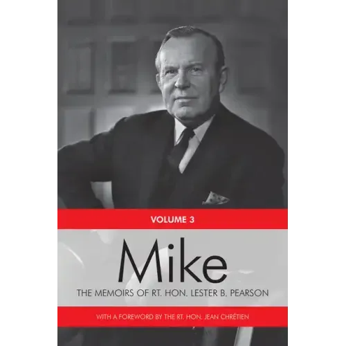 Mike: The Memoirs of the Rt. Hon. Lester B. Pearson, Volume Three: 1957-1968