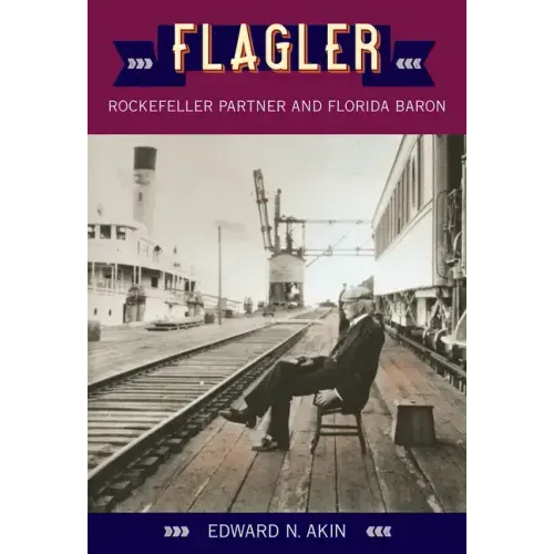 Flagler: Rockefeller Partner and Florida Baron