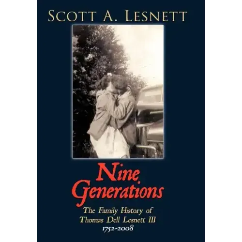 Nine Generations: The Family History of Thomas Dell Lesnett III 1752-2008