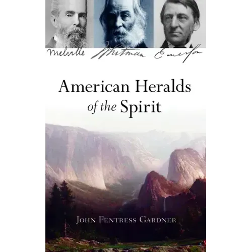 American Heralds of the Spirit: Melville - Whitman - Emerson