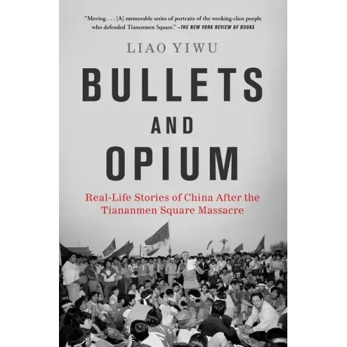Bullets and Opium: Real-Life Stories of China After the Tiananmen Square Massacre