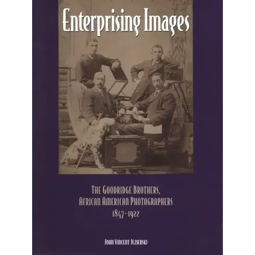 Enterprising Images: The Goodridge Brothers, African American Photographers, 1847-1922