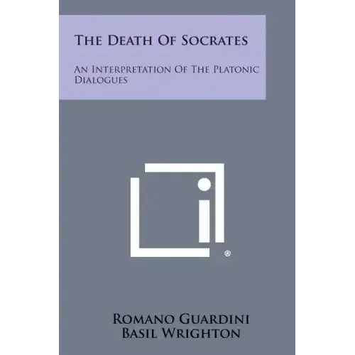 The Death of Socrates: An Interpretation of the Platonic Dialogues: Euthyphro, Apology, Crito and Phaedo