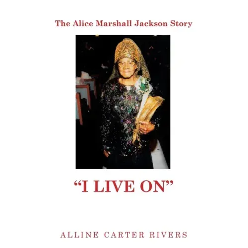 The Alice Marshall Jackson Story: "I Live On"
