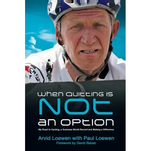 When Quitting Is Not an Option: My Road to Cycling, a Guinness World Record, and Making a Difference
