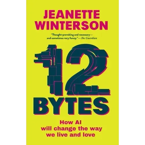 12 Bytes: How AI Will Change the Way We Live and Love