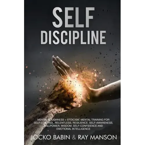 Self-Discipline: This Book Includes: Mental Toughness + Stoicism. Mental Training for Self-Control, Relentless, Resilience, Self-Awaren