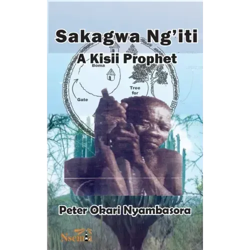 Sakagwa Ng'iti: A Kisii Prophet