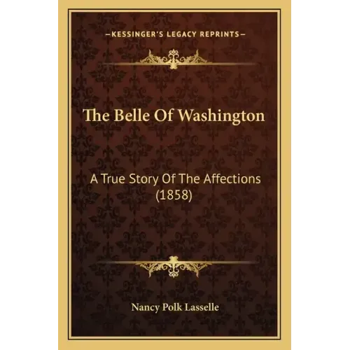The Belle Of Washington: A True Story Of The Affections (1858)