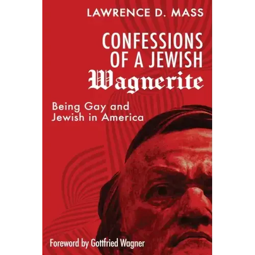 Confessions of a Jewish Wagnerite: Being Gay and Jewish in America