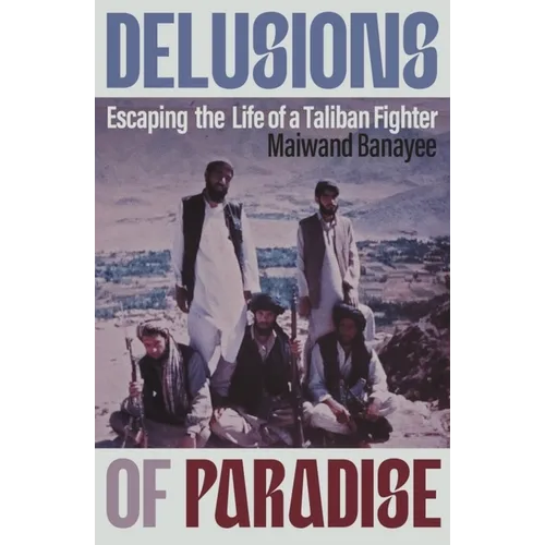 Delusions of Paradise: Escaping the Life of a Taliban Fighter