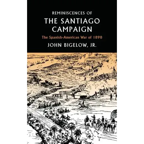 Reminiscences of the Santiago Campaign: The Spanish-American War of 1898
