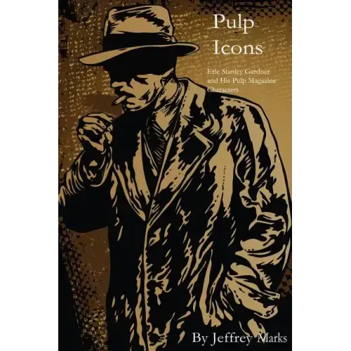 Pulp Icons: : Erle Stanley Gardner and His Pulp Magazine Characters