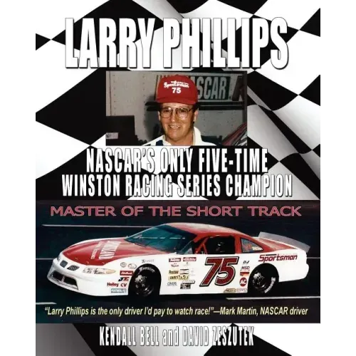 Larry Phillips: NASCAR's Only Five-Time Winston Racing Series Champion