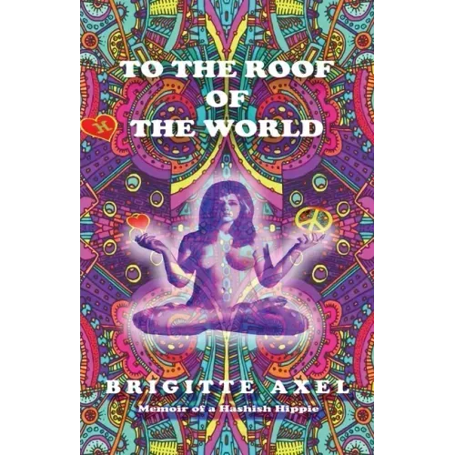 To the Roof of the World: Memoir of a Hashish Hippie