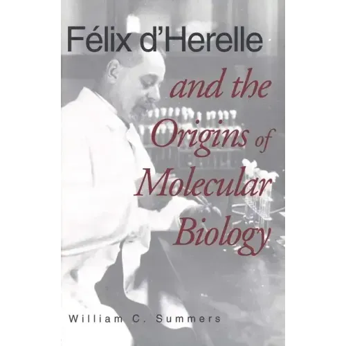 Felix d'Herelle and the Origins of Molecular Biology