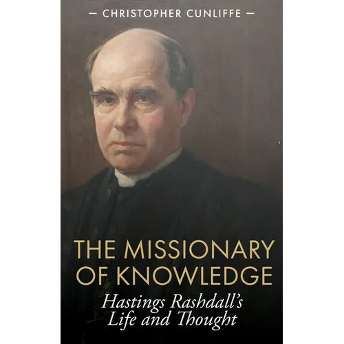 The Missionary of Knowledge: Hastings Rashdall's Life and Thought