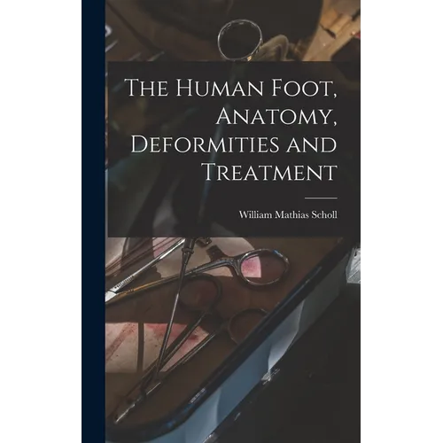 The Human Foot, Anatomy, Deformities and Treatment