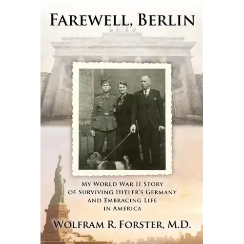 Farewell, Berlin: My World War II Story of Surviving Hitler's Germany and Embracing Life in America