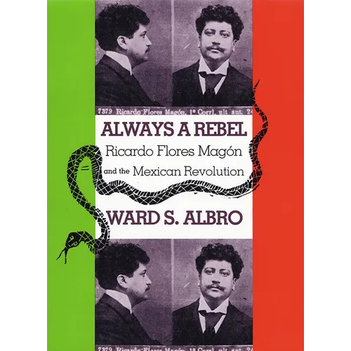 Always a Rebel: Ricardo Flores Magón and the Mexican Revolution