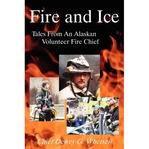 Fire and Ice - Tales from an Alaskan Volunteer Fire Chief