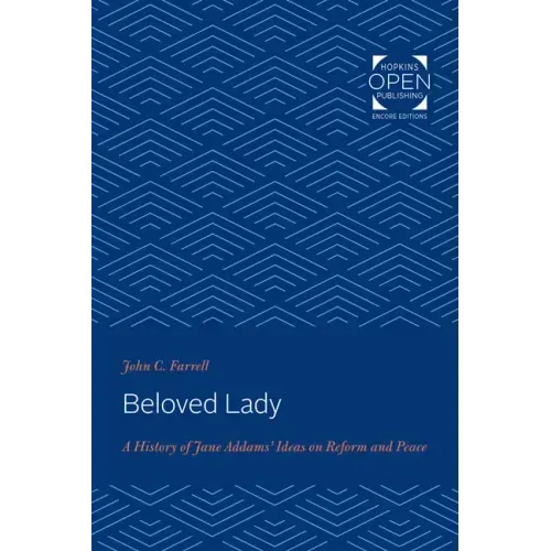 Beloved Lady: A History of Jane Addams' Ideas on Reform and Peace
