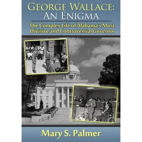 George Wallace: An Enigma: The Complex Life of Alabama's Most Divisive and Controversial Governor