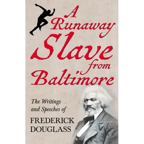 A Runaway Slave from Baltimore: The Writings and Speeches of Frederick Douglass