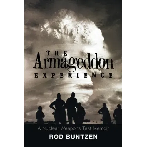 The Armageddon Experience: -A Nuclear Weapons Test Memoir-