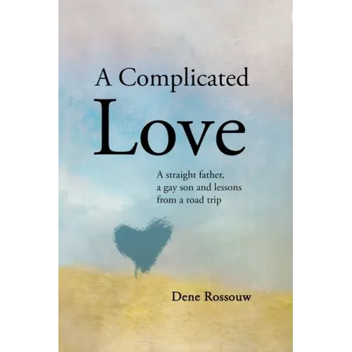 A Complicated Love: A Straight Father, a Gay Son and Lessons From a Road Trip