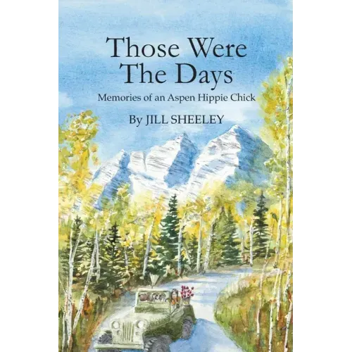 Those Were the Days: Memories of an Aspen Hippie Chick