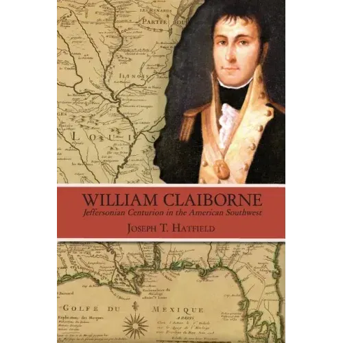 William Claiborne: Jeffersonian Centurion in the American Southwest