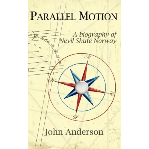 Parallel Motion: A Biography of Nevil Shute Norway