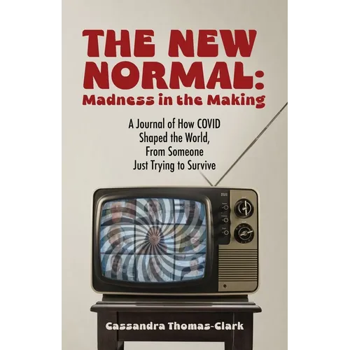 The New Normal: A Journal of How COVID Shaped the World, From Someone Just Trying to Survive