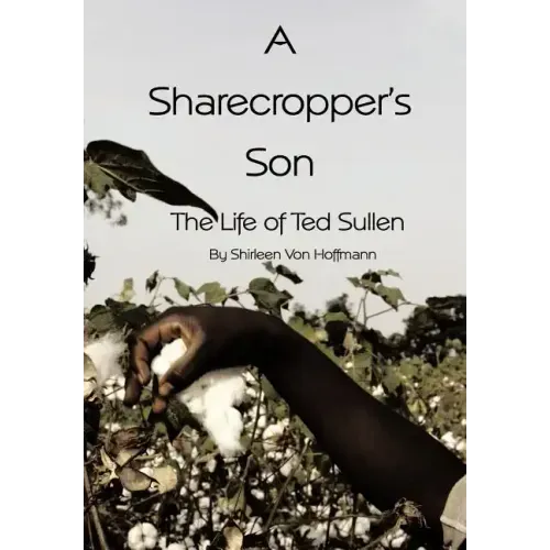 A Sharecropper's Son: The Life of Ted Sullen