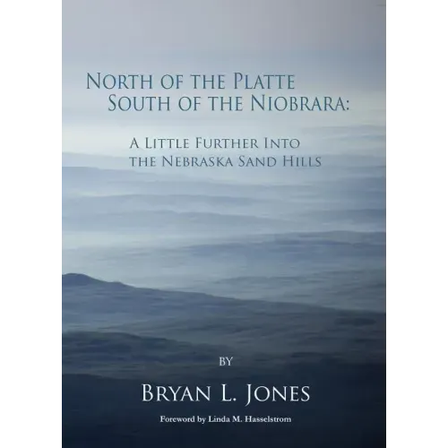 North of the Platte South of the Niobrara: A Little Further Into the Nebraska Sand Hills